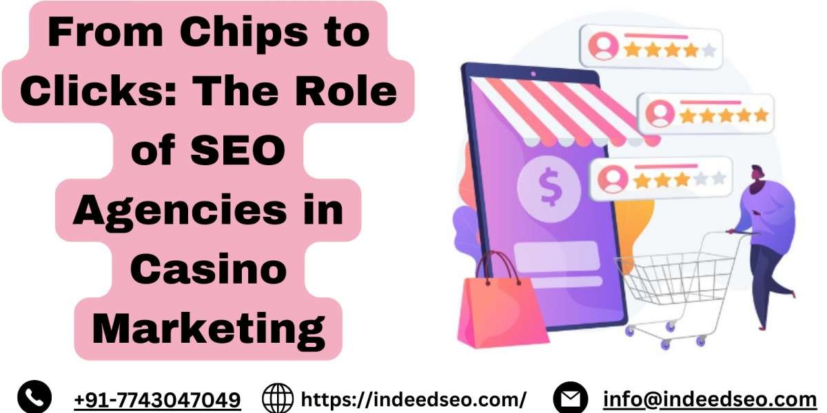From Chips to Clicks: The Role of SEO Agencies in Casino Marketing