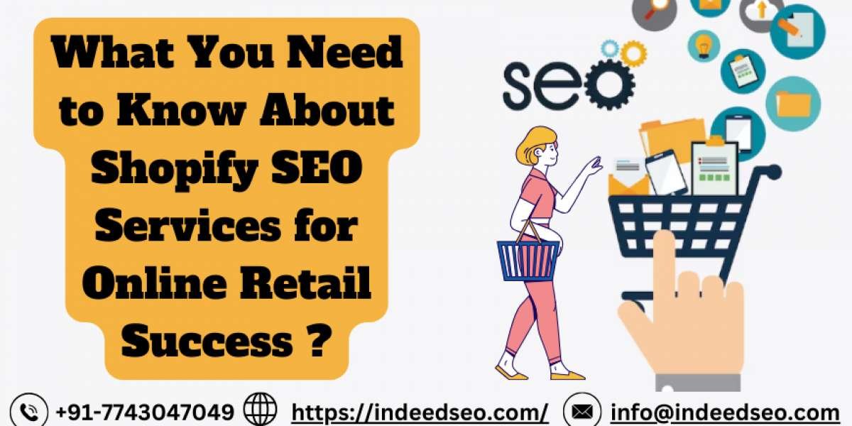 What You Need to Know About Shopify SEO Services for Online Retail Success ?