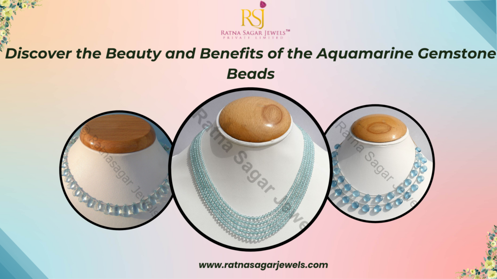Discover the Beauty and Benefits of the Aquamarine Gemstone Beads