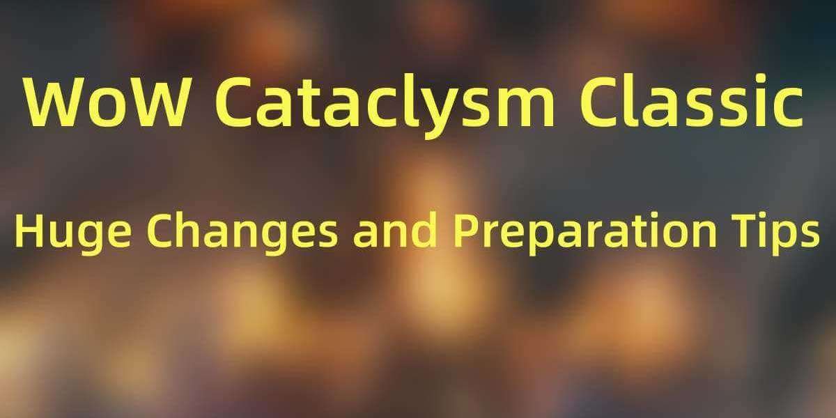 WoW Cataclysm Classic Huge Changes and Preparation Tips