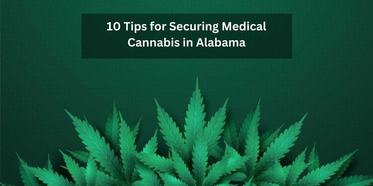 10 Tips for Securing Medical Cannabis in Alabama