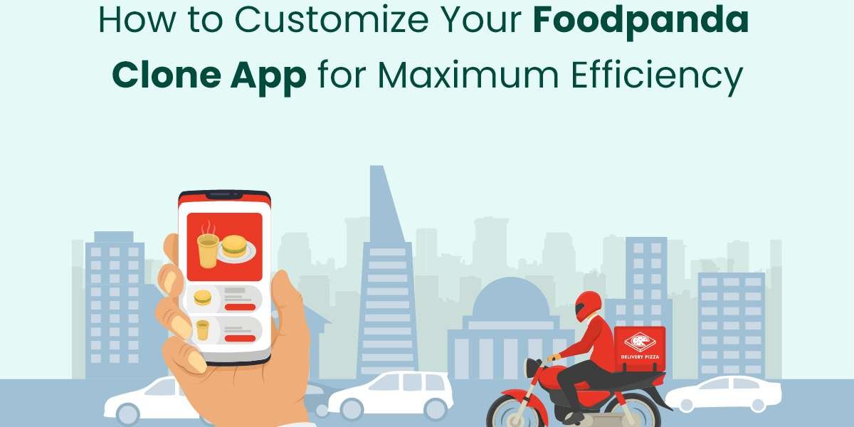 How to Customize Your Foodpanda Clone App for Maximum Efficiency