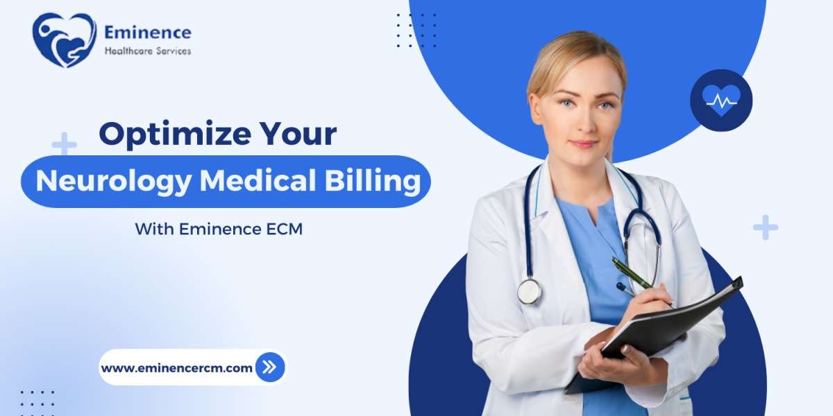Optimize Your Neurology Medical Billing and Maximize Collections With Eminence ECM