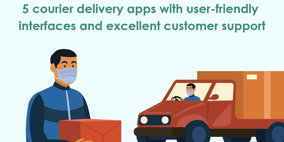 5 courier delivery apps with user-friendly interfaces and excellent customer support