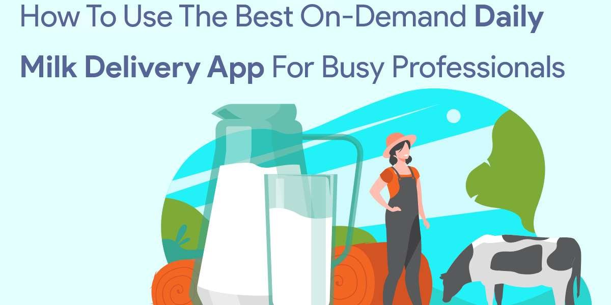 How to Use the Best On-Demand Daily Milk Delivery App for Busy Professionals