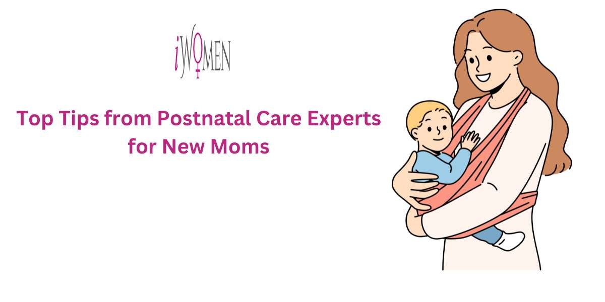 Top Tips from Postnatal Care Experts for New Moms