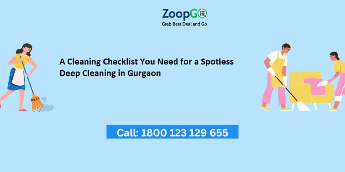 A Cleaning Checklist You Need for a Spotless Deep Cleaning in Gurgaon