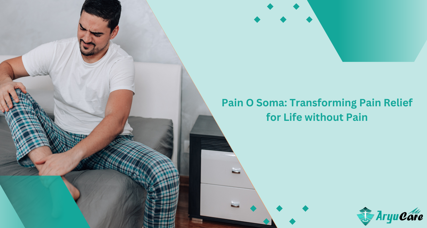 Pain O Soma: Transforming Pain Relief for Life without Pain