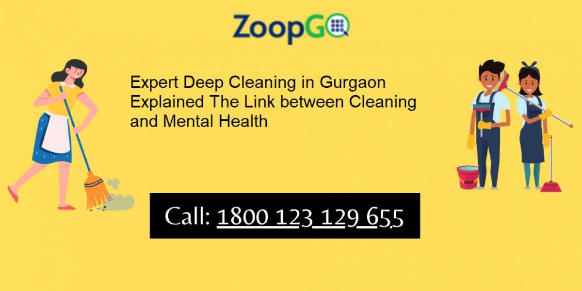 Expert Deep Cleaning in Gurgaon Explained The Link between Cleaning and Mental Health