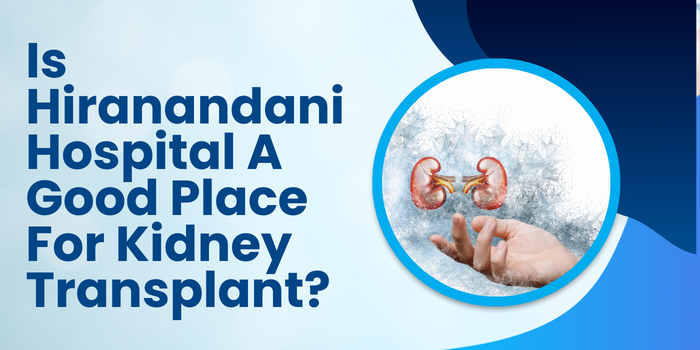 Is Hiranandani Hospital A Good Place For Kidney Transplant? | by Hiranandani Hospital Kidney | Medium