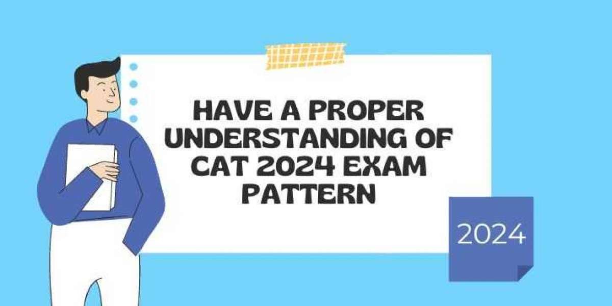 Have a Proper Understanding of CAT 2024 Exam Pattern