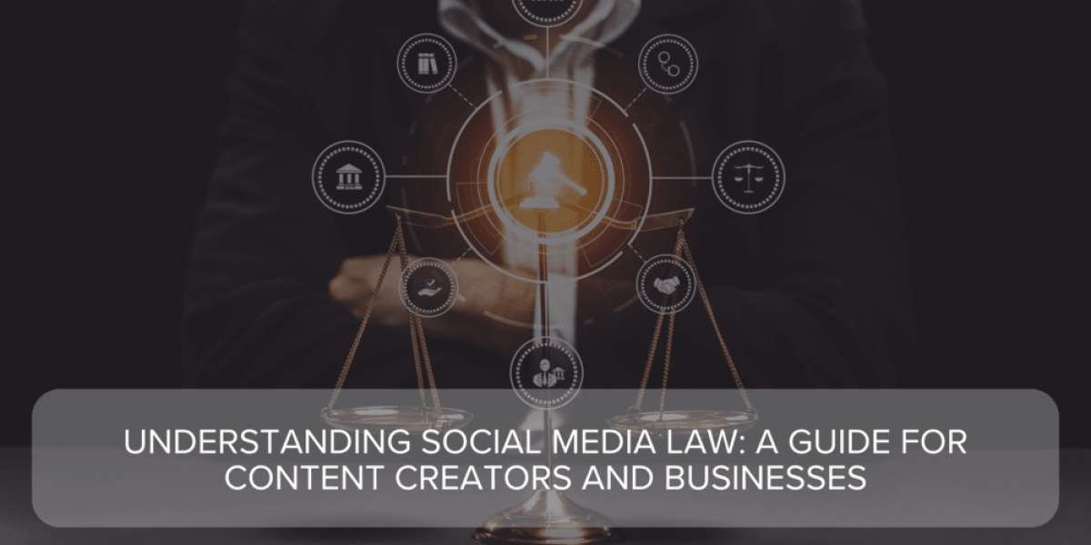 Understanding Social Media Law: A Guide for Content Creators and Businesses