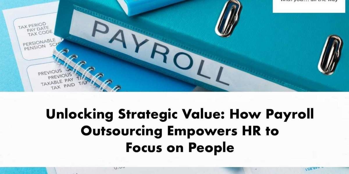 Unlocking Strategic Value: How Payroll Outsourcing Empowers HR to Focus on People