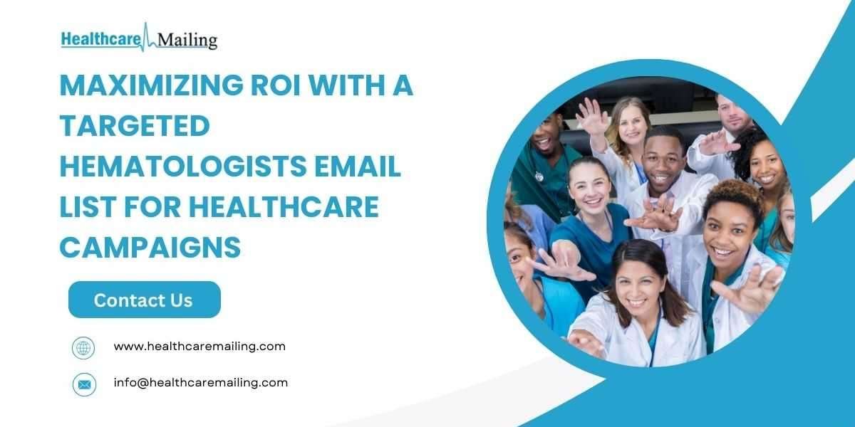 Maximizing ROI with a Targeted Hematologists Email List for Healthcare Campaigns